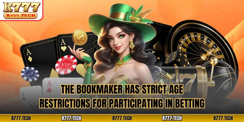 The bookmaker has strict age restrictions for participating in betting