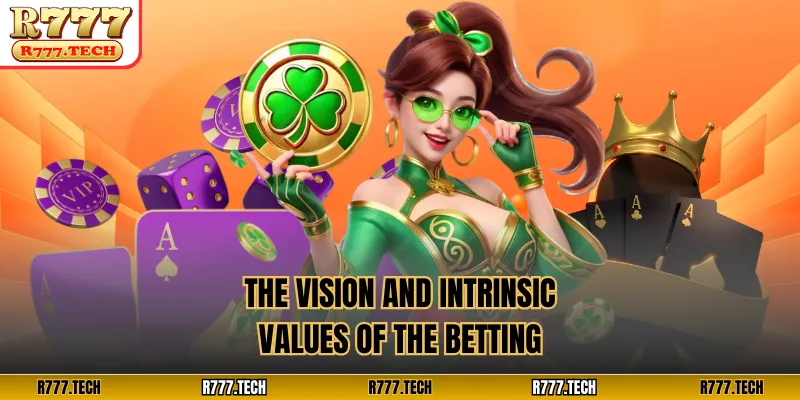 The vision and intrinsic values ​​of the betting