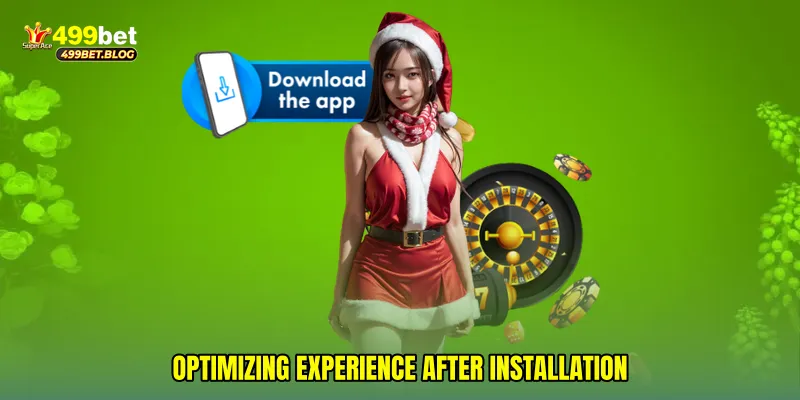 Optimizing Experience After Installation
