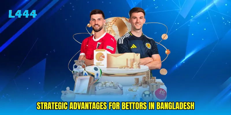 Strategic Advantages for Bettors in Bangladesh