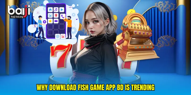 Why Download fish game app BD is Trending