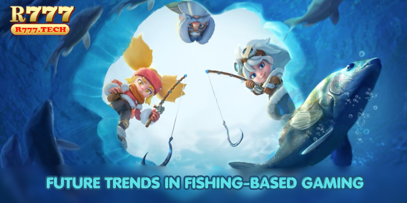  Future Trends in Fishing-Based Gaming