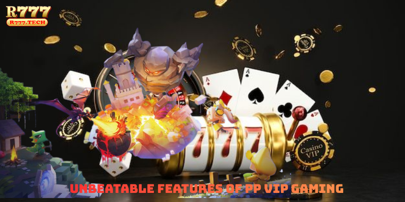 Unbeatable Features of PP VIP Gaming