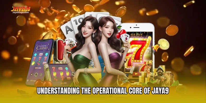 Understanding the Operational Core of Jaya9