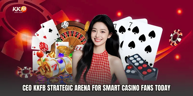 CEO KKFB Strategic Arena for Smart Casino Fans Today
