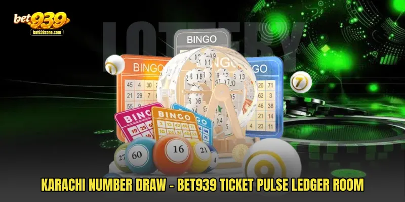 Karachi Number Draw - Bet939 Ticket Pulse Ledger Room